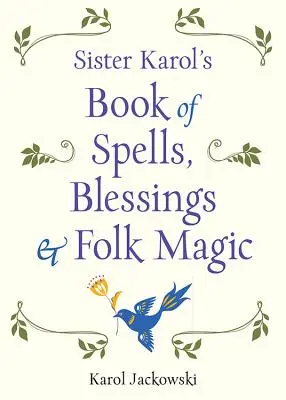 Kniha kouzel, požehnání a lidové magie sestry Karoly - Sister Karol's Book of Spells, Blessings & Folk Magic
