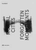 Smrtelná města a zapomenuté památky - Mortal Cities and Forgotten Monuments