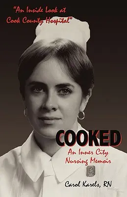 Vařeno: Vzpomínky na ošetřovatelství ve vnitřním městě - Cooked: An Inner City Nursing Memoir