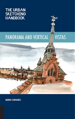 Příručka městského skicování Panoramata a vertikální pohledy: Techniky kreslení na místě z neočekávaných perspektiv - The Urban Sketching Handbook Panoramas and Vertical Vistas: Techniques for Drawing on Location from Unexpected Perspectives