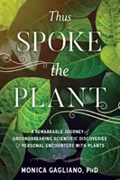 Tak mluvila rostlina: Pozoruhodná cesta za převratnými vědeckými objevy a osobními setkáními s rostlinami - Thus Spoke the Plant: A Remarkable Journey of Groundbreaking Scientific Discoveries and Personal Encounters with Plants