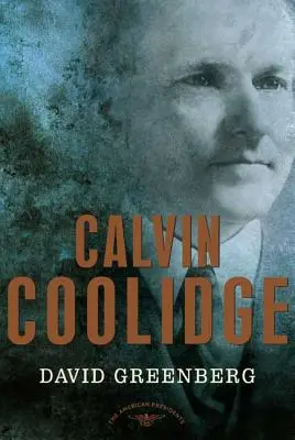 Calvin Coolidge: The American Presidents Series: The American Presidents Series: The American Presidents Series: The American Presidents Series: The American Presidents Series: The 30th President, 1923-1929 - Calvin Coolidge: The American Presidents Series: The 30th President, 1923-1929