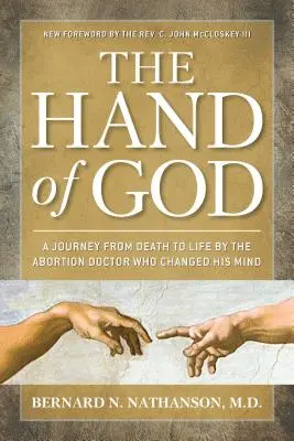 Boží ruka: Cesta od smrti k životu podle lékaře, který si potrat rozmyslel. - The Hand of God: A Journey from Death to Life by the Abortion Doctor Who Changed His Mind