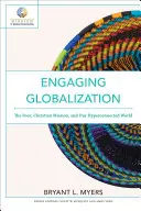 Engaging Globalization: Chudí, křesťanská misie a náš hyperpropojený svět. - Engaging Globalization: The Poor, Christian Mission, and Our Hyperconnected World