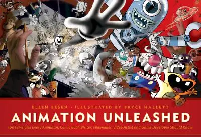 Animation Unleashed: 100 principů, které by měl znát každý animátor, komiksový scénárista, filmař, videoartista a herní vývojář - Animation Unleashed: 100 Principles Every Animator, Comic Book Writer, Filmmaker, Video Artist, and Game Developer Should Know