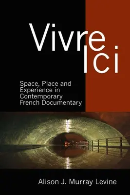 Vivre ICI: Prostor, místo a zkušenost v současném francouzském dokumentu - Vivre ICI: Space, Place and Experience in Contemporary French Documentary