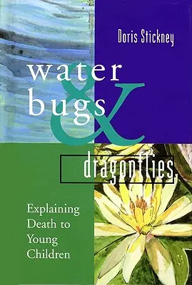 Vodní brouci a vážky: Vysvětlování smrti malým dětem - Water Bugs and Dragonflies: Explaining Death to Young Children
