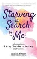 Starving in Search of Me: A Coming-Of-Age Story of Overcoming an Eating Disorder and Finding Self-Acceptance (Lgbt, Poruchy příjmu potravy, Anorexie M - Starving in Search of Me: A Coming-Of-Age Story of Overcoming an Eating Disorder and Finding Self-Acceptance (Lgbt, Eating Disorders, Anorexia M