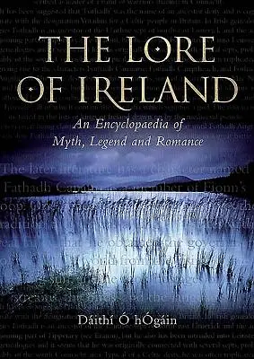 The Lore of Ireland: Vydání: Encyklopedie mýtů, legend a romancí z Irska - The Lore of Ireland: An Encyclopaedia of Myth, Legend and Romance