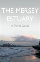 Ústí řeky Mersey: Průvodce na cesty - Mersey Estuary: A Travel Guide