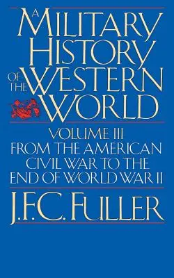 Vojenské dějiny západního světa, svazek III: Od americké občanské války do konce druhé světové války - A Military History of the Western World, Vol. III: From the American Civil War to the End of World War II