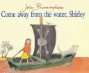 Pojď pryč od vody, Shirley - Come Away From The Water, Shirley