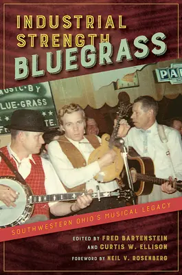 Industrial Strength Bluegrass: Hudební dědictví jihozápadního Ohia - Industrial Strength Bluegrass: Southwestern Ohio's Musical Legacy