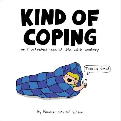 Druh zvládání: Ilustrovaný pohled na život s úzkostí. - Kind of Coping: An Illustrated Look at Life with Anxiety