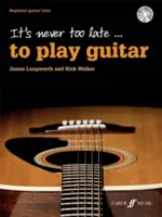 Nikdy není pozdě... hrát na kytaru: Začátečníci na kytaru, kniha a CD - It's Never Too Late . . . to Play Guitar: Beginner Guitar Tutor, Book & CD
