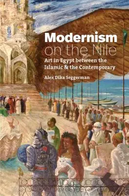 Modernismus na Nilu: Umění v Egyptě mezi islámem a současností - Modernism on the Nile: Art in Egypt Between the Islamic and the Contemporary