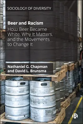 Pivo a rasismus: Jak se pivo stalo bílým, proč na tom záleží a jak se to snaží změnit hnutí, která se o to snaží - Beer and Racism: How Beer Became White, Why It Matters, and the Movements to Change It