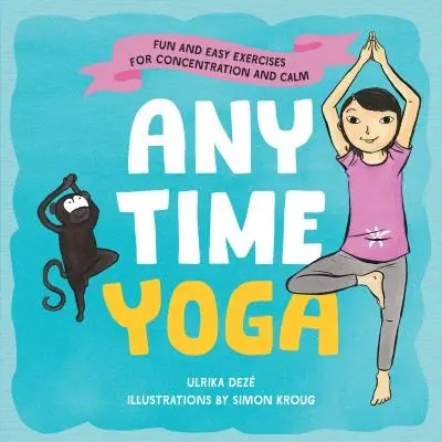 Jóga kdykoli: Zábavná a snadná cvičení pro koncentraci a zklidnění - Anytime Yoga: Fun and Easy Exercises for Concentration and Calm