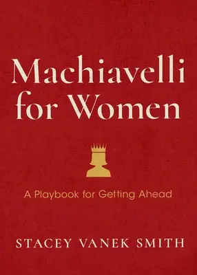 Machiavelli pro ženy: Machiačvili: Obhájte svou hodnotu, zvyšte své ambice a zvítězte na pracovišti - Machiavelli for Women: Defend Your Worth, Grow Your Ambition, and Win the Workplace