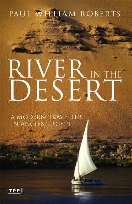 Řeka v poušti: Moderní cestovatel ve starověkém Egyptě - River in the Desert: A Modern Traveller in Ancient Egypt