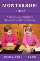 Montessori dnes: Komplexní přístup ke vzdělávání od narození do dospělosti - Montessori Today: A Comprehensive Approach to Education from Birth to Adulthood