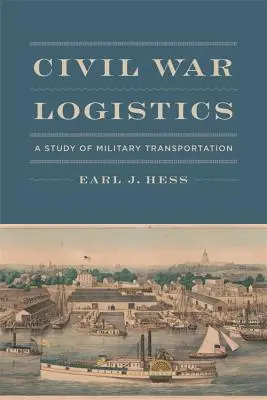 Logistika občanské války: Studie o vojenské dopravě - Civil War Logistics: A Study of Military Transportation