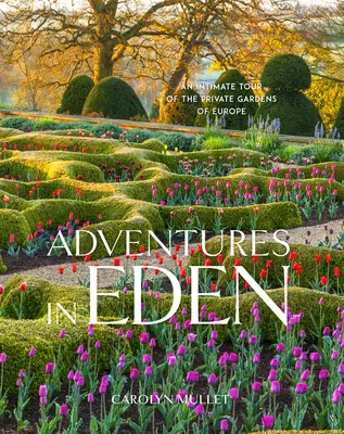 Dobrodružství v ráji: Vycházky do soukromých zahrad v Evropě: intimní prohlídka - Adventures in Eden: An Intimate Tour of the Private Gardens of Europe