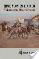 Poledne v Lincolnu: Násilí na západní hranici - High Noon in Lincoln: Violence on the Western Frontier