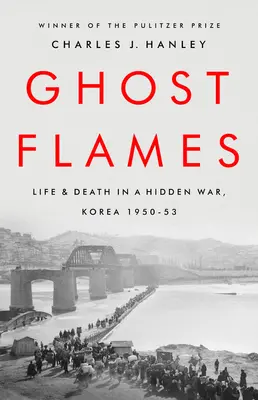 Plameny duchů: Život a smrt ve skryté válce, Korea 1950-1953 - Ghost Flames: Life and Death in a Hidden War, Korea 1950-1953