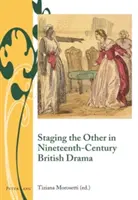 Inscenování druhého v britském dramatu 19. století (Staging the Other in Nineteenth-Century British Drama) - Staging the Other in Nineteenth-Century British Drama