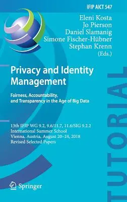 Soukromí a správa identit. Spravedlnost, odpovědnost a transparentnost ve věku velkých dat: 13. ročník konference Ifip Wg 9.2, 9.6/11.7, 11.6/Sig 9.2.2 Interna - Privacy and Identity Management. Fairness, Accountability, and Transparency in the Age of Big Data: 13th Ifip Wg 9.2, 9.6/11.7, 11.6/Sig 9.2.2 Interna