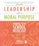 Vedení s morálním cílem: Obraťte svou školu naruby - Leadership with a Moral Purpose: Turning Your School Inside Out
