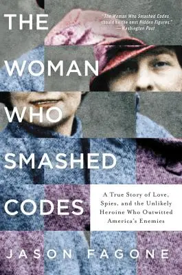 Žena, která rozbíjela kódy: Příběh o lásce, špionech a neobvyklé hrdince, která přelstila nepřátele Ameriky. - The Woman Who Smashed Codes: A True Story of Love, Spies, and the Unlikely Heroine Who Outwitted America's Enemies