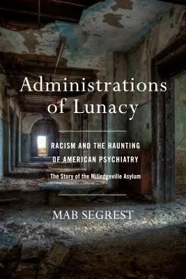 Správy šílenství: Rasismus a strašidla americké psychiatrie v Milledgeville Asylum - Administrations of Lunacy: Racism and the Haunting of American Psychiatry at the Milledgeville Asylum