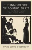 Nevinnost Piláta Pontského - Jak římský proces s Ježíšem formoval dějiny - Innocence of Pontius Pilate - How the Roman Trial of Jesus Shaped History