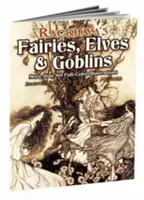 Rackhamovy víly, elfové a skřítci: Více než 80 barevných ilustrací - Rackham's Fairies, Elves and Goblins: More Than 80 Full-Color Illustrations