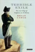 Strašlivé vyhnanství: Poslední dny Napoleona na ostrově Svaté Heleny - Terrible Exile: The Last Days of Napoleon on St Helena