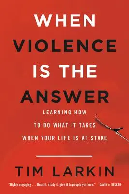 Když je násilí odpovědí: Jak se naučit, co je třeba udělat, když vám jde o život - When Violence Is the Answer: Learning How to Do What It Takes When Your Life Is at Stake