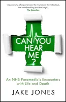 Slyšíš mě? - Setkání zdravotníka NHS se životem a smrtí - Can You Hear Me? - An NHS Paramedic's Encounters with Life and Death
