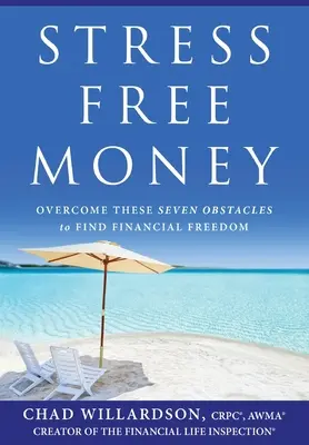 Peníze bez stresu: Překonejte těchto sedm překážek a získejte finanční svobodu - Stress-Free Money: Overcome These Seven Obstacles to Find Financial Freedom