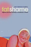Tlustá hanba: Stigmatizace a tlusté tělo v americké kultuře - Fat Shame: Stigma and the Fat Body in American Culture