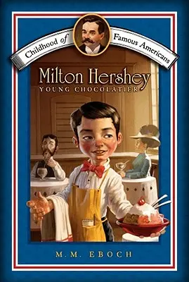 Milton Hershey: Hershey: Mladý čokolatiér - Milton Hershey: Young Chocolatier