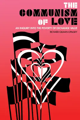 Komunismus lásky: Zkoumání chudoby směnné hodnoty - The Communism of Love: An Inquiry Into the Poverty of Exchange Value