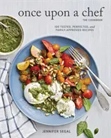 Kuchařka Byl jednou jeden kuchař: Kuchařka: 100 vyzkoušených, zdokonalených a rodinou schválených receptů. - Once Upon a Chef, the Cookbook: 100 Tested, Perfected, and Family-Approved Recipes
