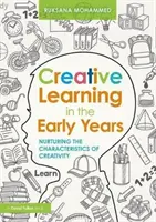 Tvořivé učení v raném věku - pěstování charakteristických rysů tvořivosti (Mohammed Ruksana (University of East London UK)) - Creative Learning in the Early Years - Nurturing the Characteristics of Creativity (Mohammed Ruksana (University of East London UK))