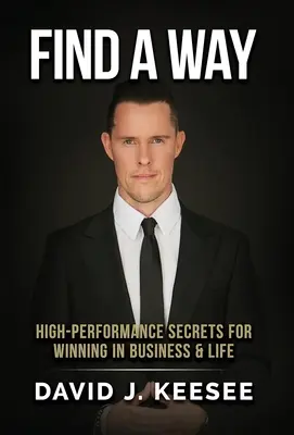 Find A Way: High Performance Secrets for Winning in Business and Life (Najít cestu: Tajemství vysoké výkonnosti pro vítězství v podnikání a životě) - Find A Way: High Performance Secrets for Winning in Business and Life