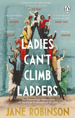 Dámy neumějí lézt po žebřících: Průkopnická dobrodružství prvních profesionálních žen - Ladies Can't Climb Ladders: The Pioneering Adventures of the First Professional Women