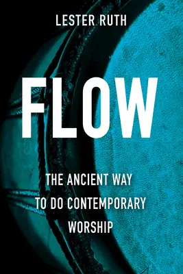 Flow: Starobylý způsob současného uctívání - Flow: The Ancient Way to Do Contemporary Worship