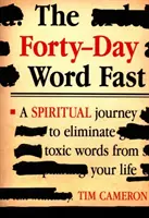 Čtyřicetidenní slovní půst: Duchovní cesta za odstraněním toxických slov z vašeho života. - The Forty-Day Word Fast: A Spiritual Journey to Eliminate Toxic Words from Your Life