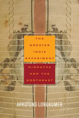Experiment s Velkou Indií: Hindutva a severovýchodní Indie: Indický experiment v Indii - The Greater India Experiment: Hindutva and the Northeast